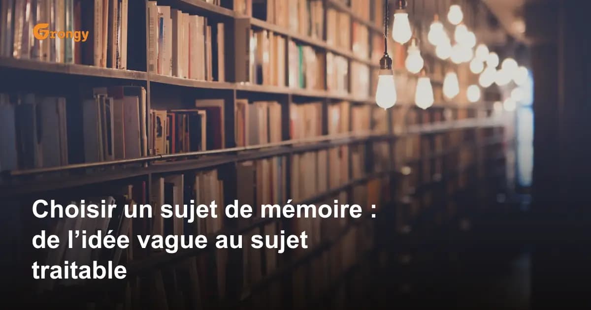 Choisir un sujet de mémoire : de l’idée vague au sujet traitable
