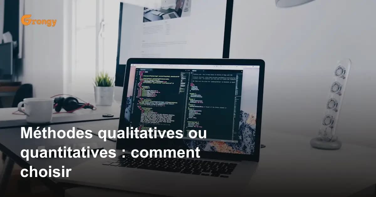 Méthodes qualitatives ou quantitatives : comment choisir