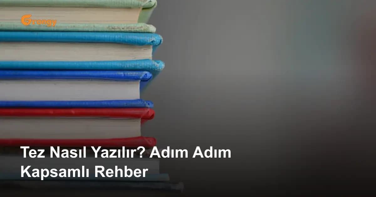 Tez Nasıl Yazılır? Adım Adım Kapsamlı Rehber